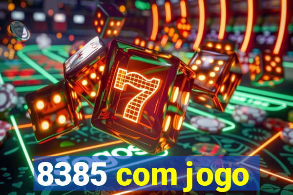 8385 com jogo